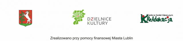 Zrealizowano przy pomocy finansowej Miasta Lublin | Dzielnice Kultury - Za Cukrownią | Fundacja Działań Edukacyjnych KReAdukacja